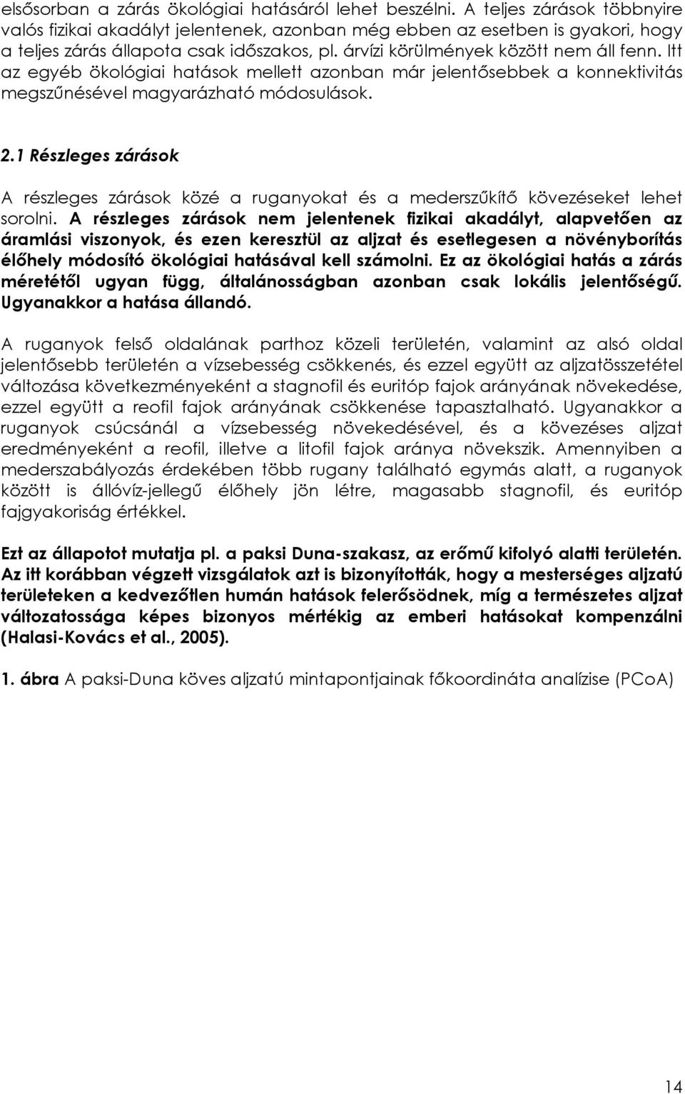 Itt az egyéb ökológiai hatások mellett azonban már jelentősebbek a konnektivitás megszűnésével magyarázható módosulások. 2.