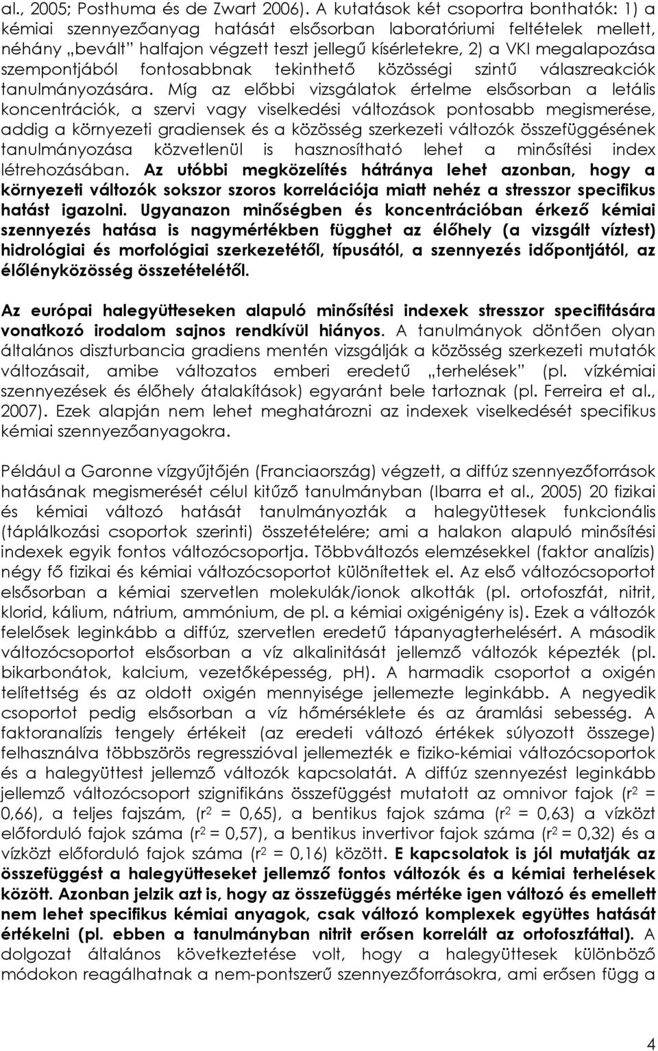 szempontjából fontosabbnak tekinthető közösségi szintű válaszreakciók tanulmányozására.