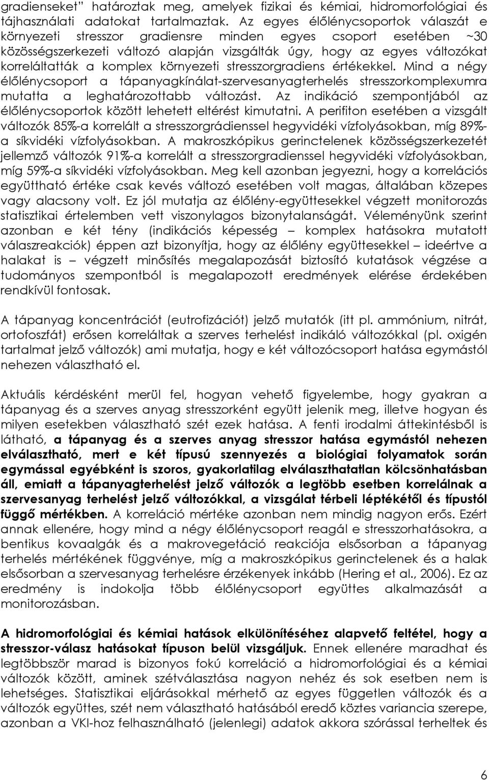 komplex környezeti stresszorgradiens értékekkel. Mind a négy élőlénycsoport a tápanyagkínálat-szervesanyagterhelés stresszorkomplexumra mutatta a leghatározottabb változást.