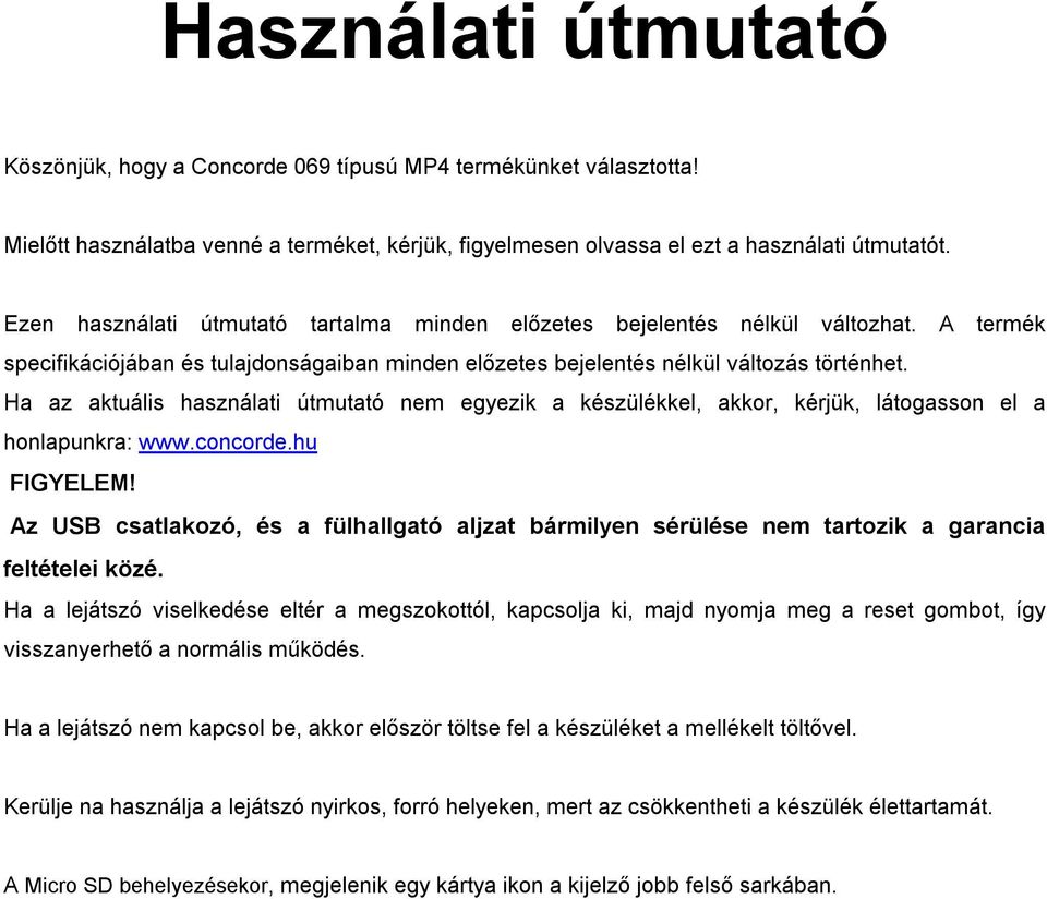 Ha az aktuális használati útmutató nem egyezik a készülékkel, akkor, kérjük, látogasson el a honlapunkra: www.concorde.hu FIGYELEM!