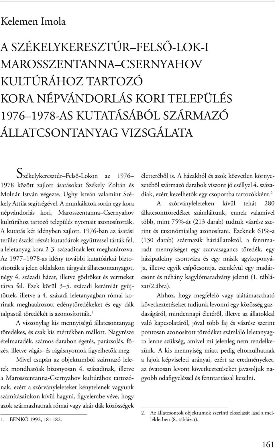 A munkálatok során egy kora népvándorlás kori, Marosszentanna Csernyahov kultúrához tartozó település nyomait azonosították. A kutatás két idényben zajlott.