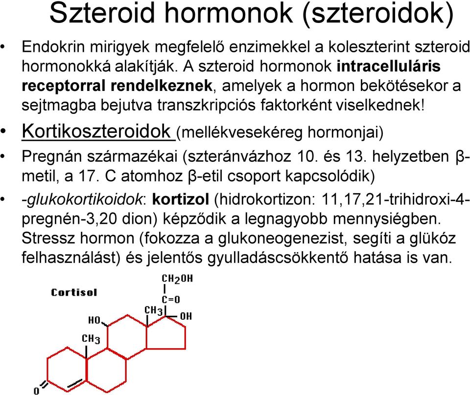 Kortikoszteroidok (mellékvesekéreg hormonjai) Pregnán származékai (szteránvázhoz 10. és 13. helyzetben β- metil, a 17.