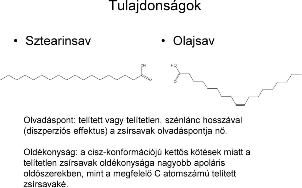 Oldékonyság: a cisz-konformációjú kettős kötések miatt a telítetlen zsírsavak