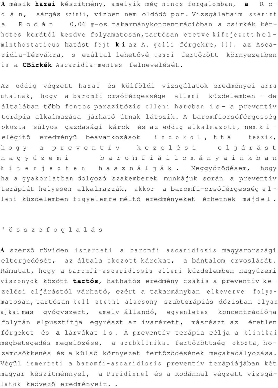 galli férgekre, i l l. az Ascaridia-lérvákra, s ezáltal lehetővé teszi fertőzött környezetben is a CBirkék Ascaridia-mentes felnevelését.