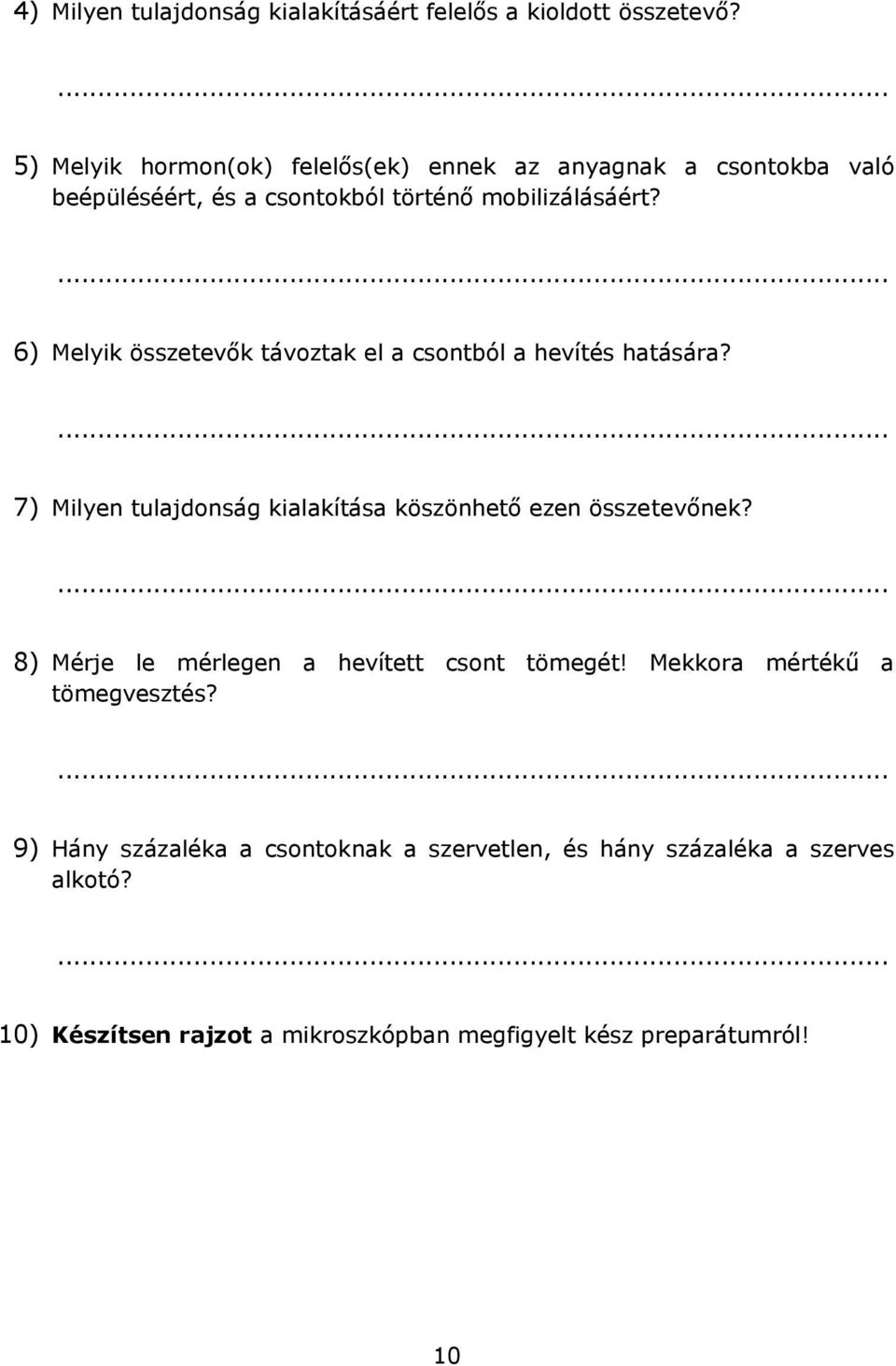 6) Melyik összetevők távoztak el a csontból a hevítés hatására? 7) Milyen tulajdonság kialakítása köszönhető ezen összetevőnek?