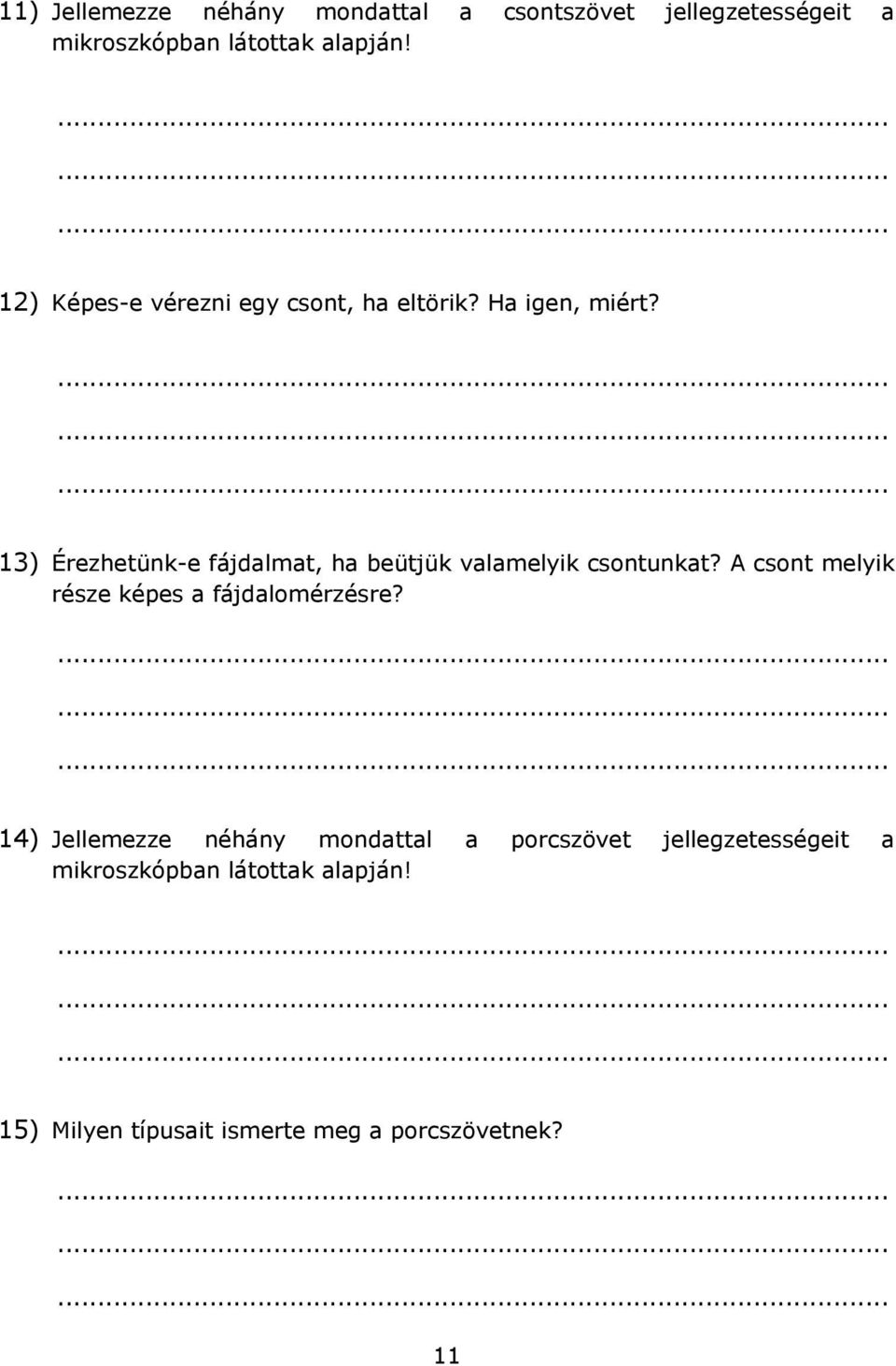 13) Érezhetünk-e fájdalmat, ha beütjük valamelyik csontunkat?