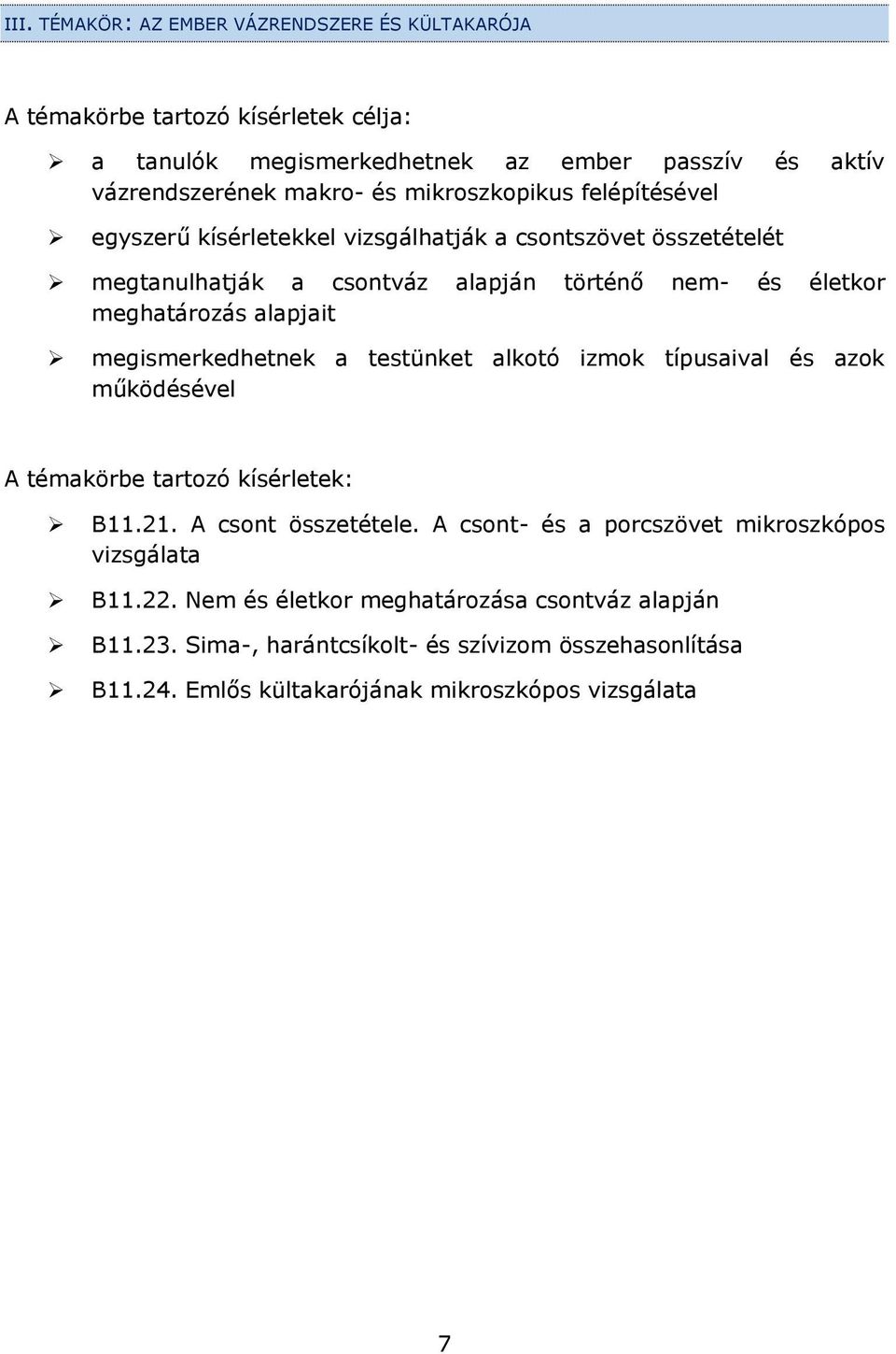 megismerkedhetnek a testünket alkotó izmok típusaival és azok működésével A témakörbe tartozó kísérletek: B11.21. A csont összetétele.