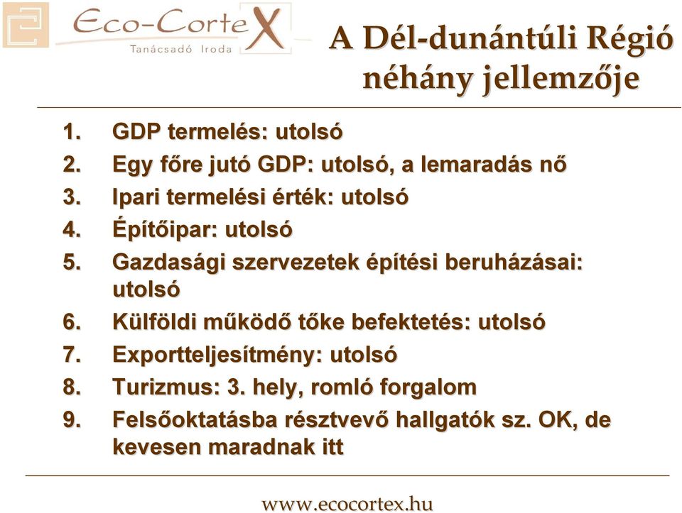 Gazdasági szervezetek építési beruházásai: utolsó 6. Külföldi ldi működőm tőke befektetés: utolsó 7.