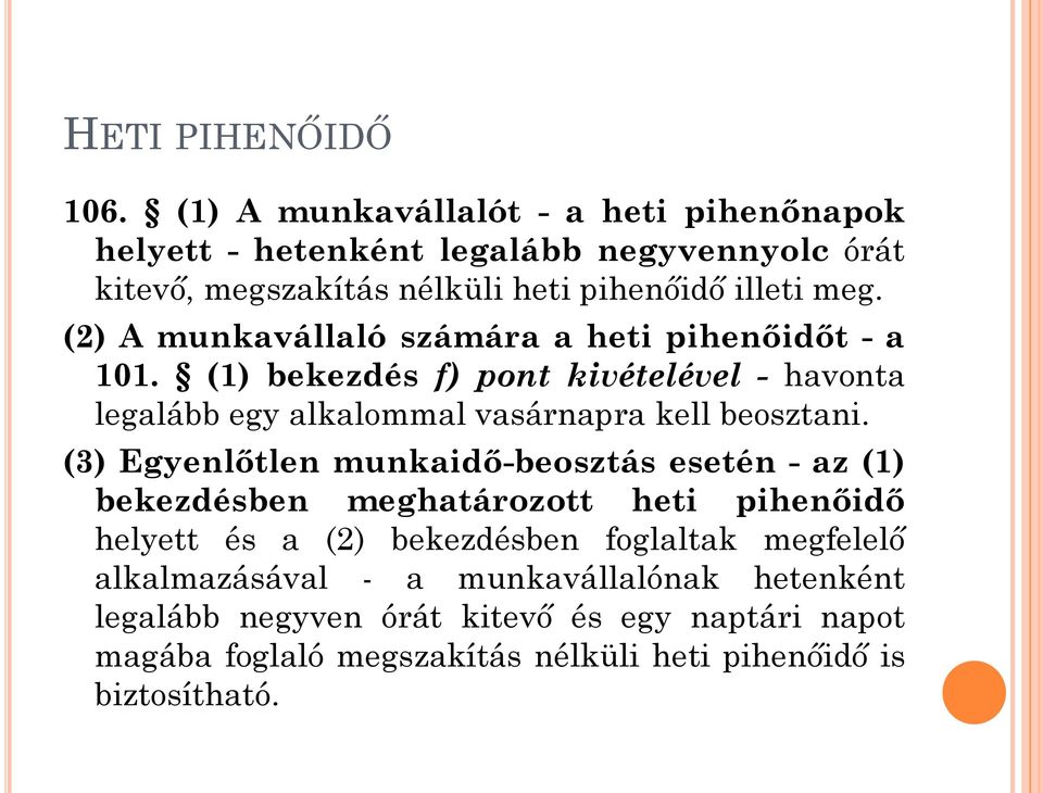 (2) A munkavállaló számára a heti pihenőidőt - a 101. (1) bekezdés f) pont kivételével - havonta legalább egy alkalommal vasárnapra kell beosztani.