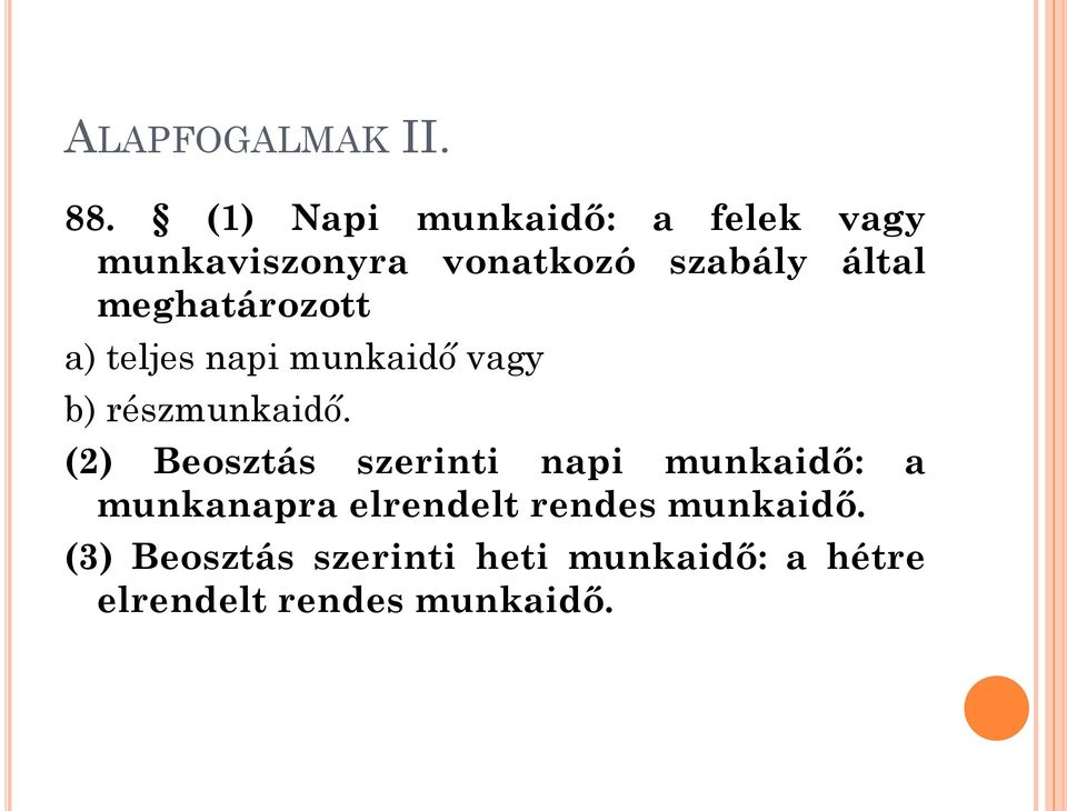 meghatározott a) teljes napi munkaidő vagy b) részmunkaidő.