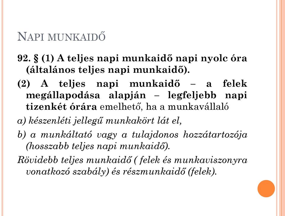 munkavállaló a) készenléti jellegű munkakört lát el, b) a munkáltató vagy a tulajdonos hozzátartozója