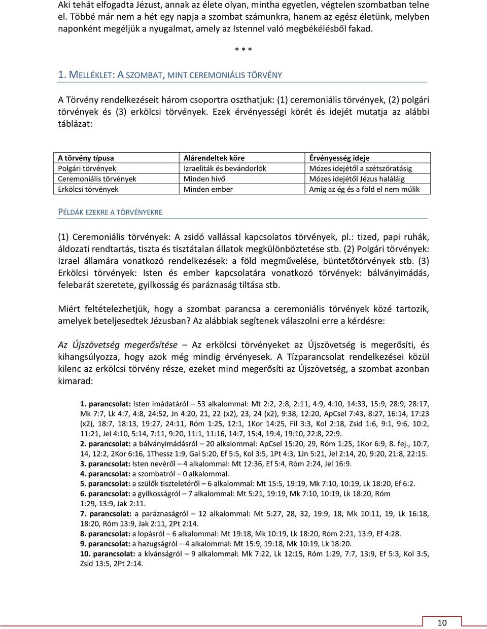 MELLÉKLET: A SZOMBAT, MINT CEREMONIÁLIS TÖRVÉNY A Törvény rendelkezéseit három csoportra oszthatjuk: (1) ceremoniális törvények, (2) polgári törvények és (3) erkölcsi törvények.