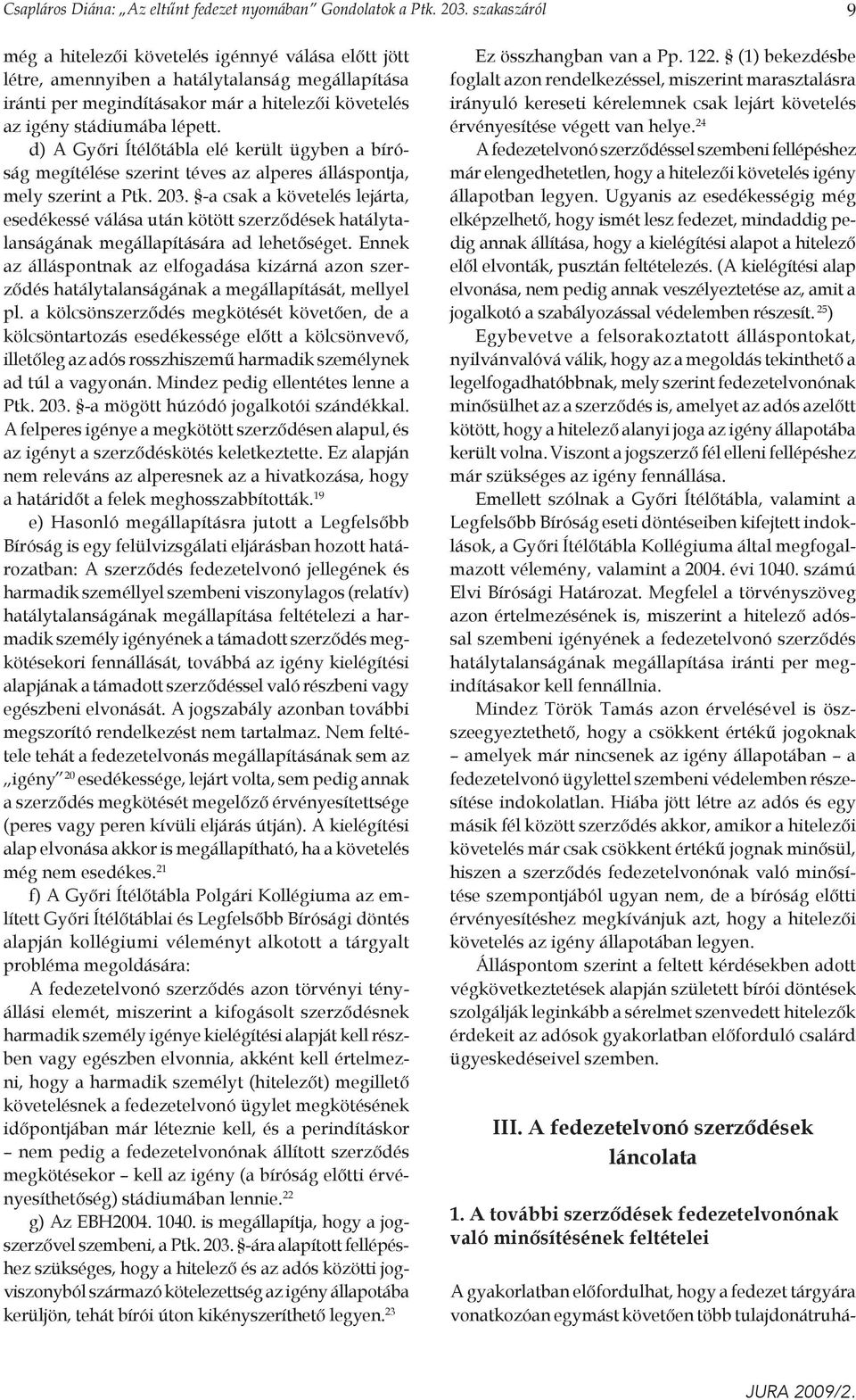 d) A Győri Ítélőtábla elé került ügyben a bíróság megítélése szerint téves az alperes álláspontja, mely szerint a Ptk. 203.