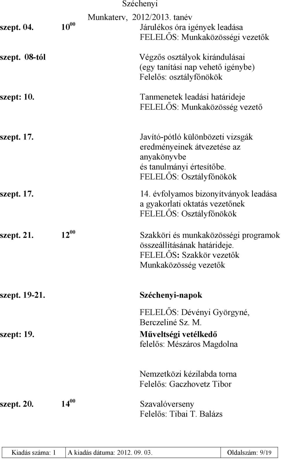 szept. 17. Javító-pótló különbözeti vizsgák eredményeinek átvezetése az anyakönyvbe és tanulmányi értesítőbe. FELELŐS: Osztályfőnökök 14.