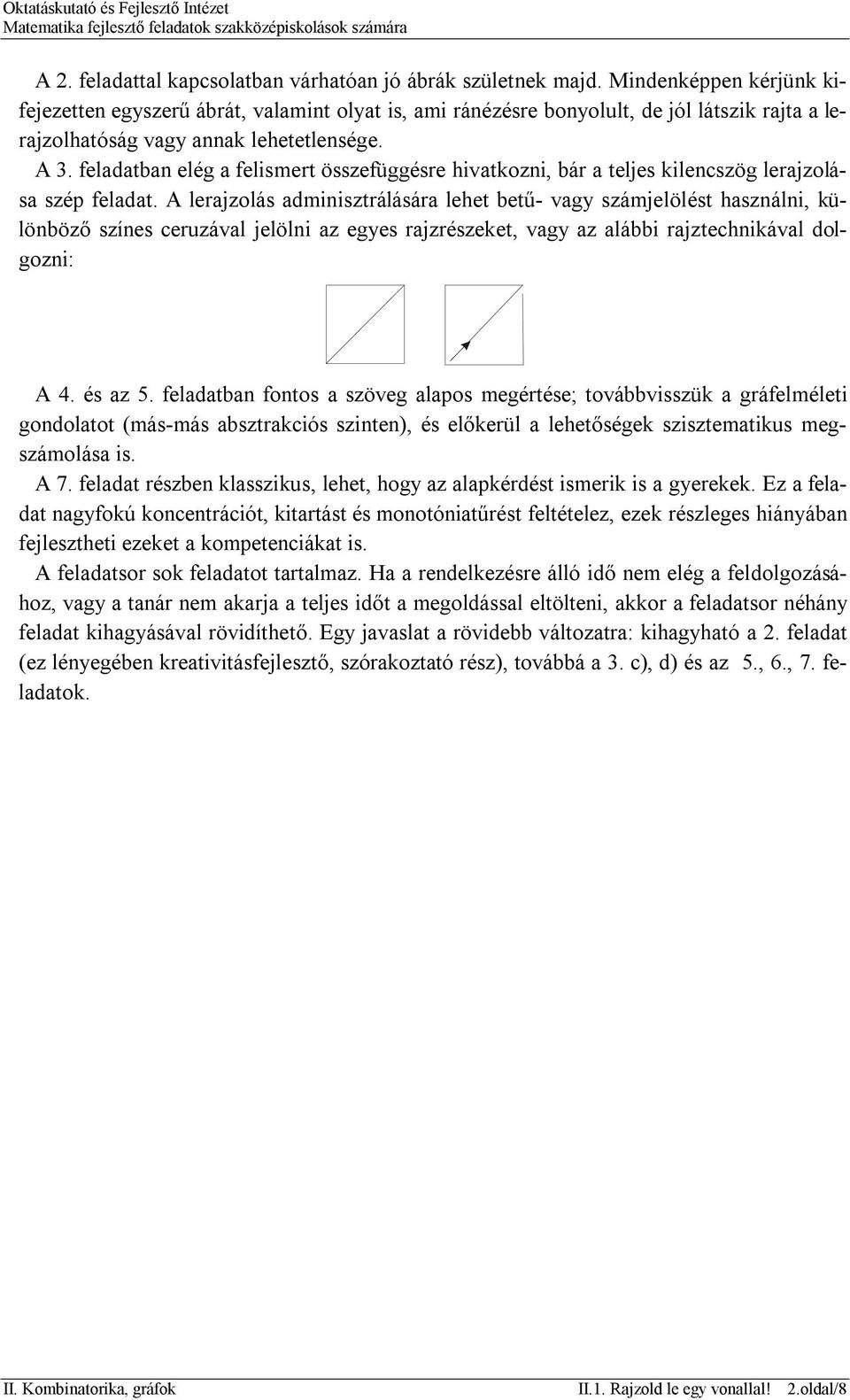 feladatban elég a felismert összefüggésre hivatkozni, bár a teljes kilencszög lerajzolása szép feladat.