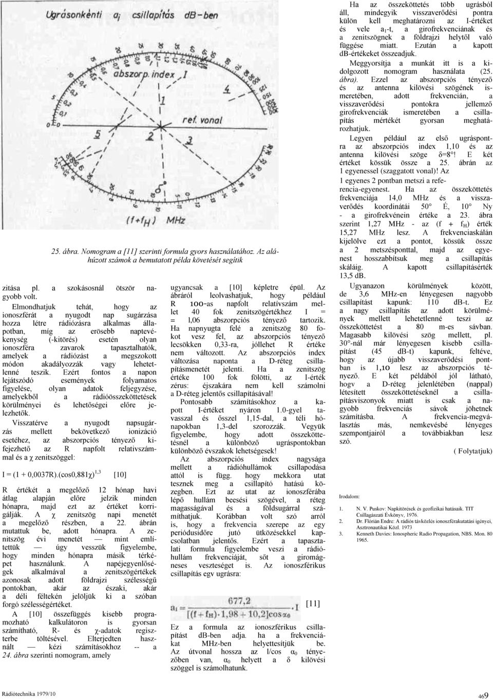 amelyek a rádiózást a megszokott módon akadályozzák vagy lehetetlenné teszik.