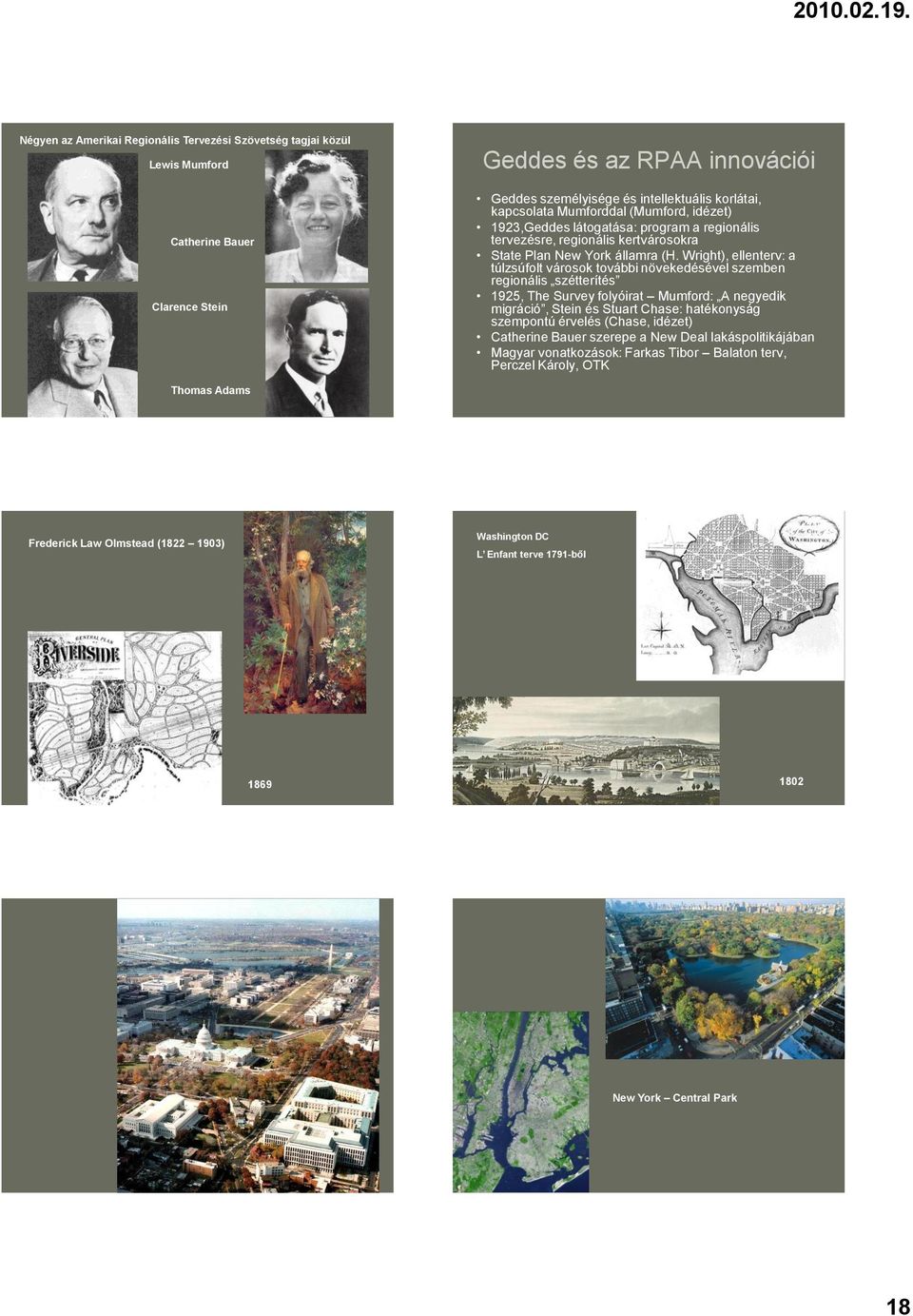 Wright), ellenterv: a túlzsúfolt városok további növekedésével szemben regionális szétterítés 1925, The Survey folyóirat Mumford: A negyedik migráció, Stein és Stuart Chase: hatékonyság szempontú