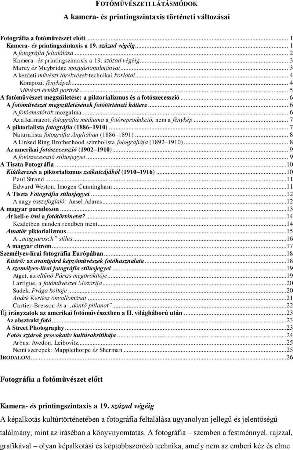 .. 5 A fotóművészet megszületése: a piktorializmus és a fotószecesszió... 6 A fotóművészet megszületésének fotótörténeti háttere... 6 A fotóamatőrök mozgalma.