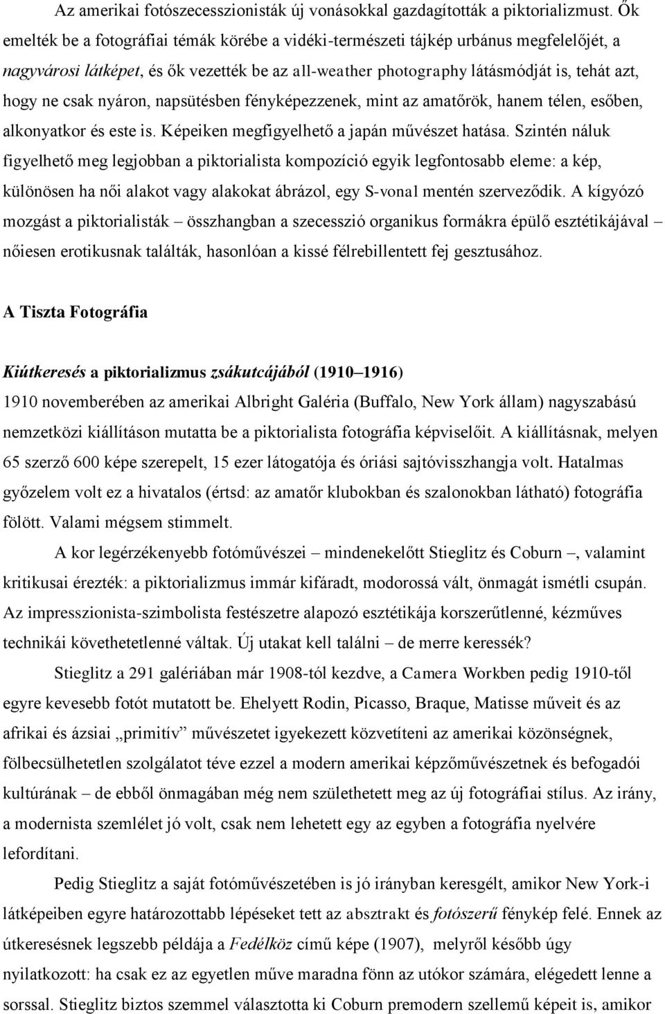 nyáron, napsütésben fényképezzenek, mint az amatőrök, hanem télen, esőben, alkonyatkor és este is. Képeiken megfigyelhető a japán művészet hatása.