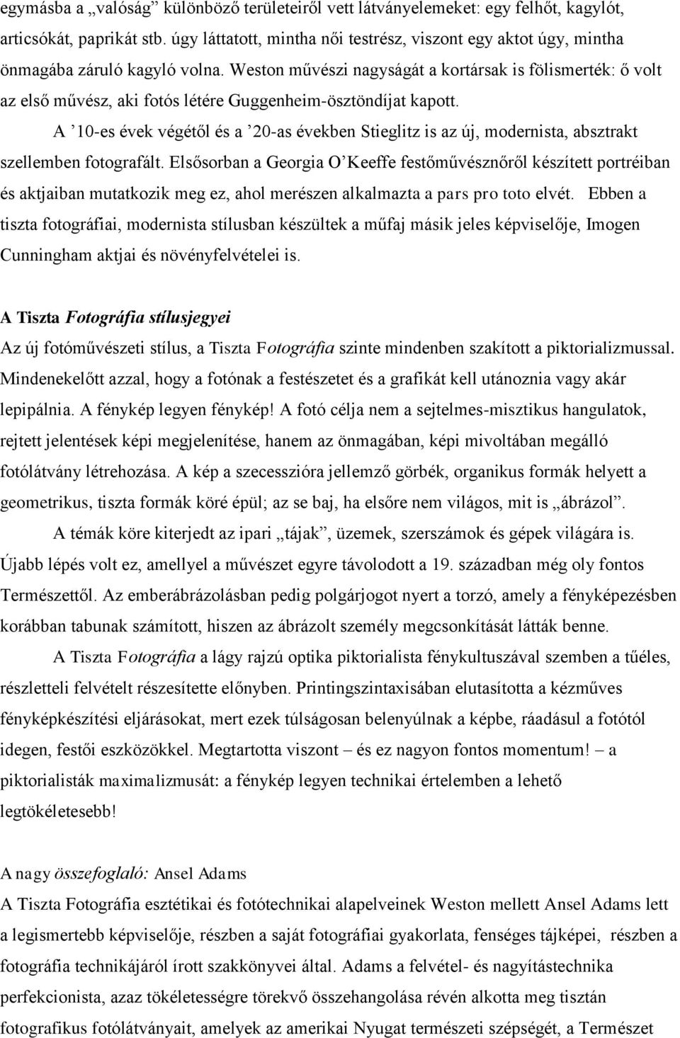 Weston művészi nagyságát a kortársak is fölismerték: ő volt az első művész, aki fotós létére Guggenheim-ösztöndíjat kapott.