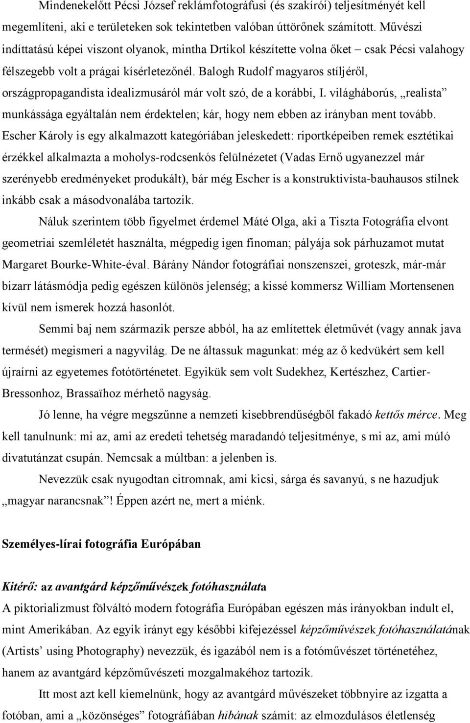 Balogh Rudolf magyaros stíljéről, országpropagandista idealizmusáról már volt szó, de a korábbi, I.
