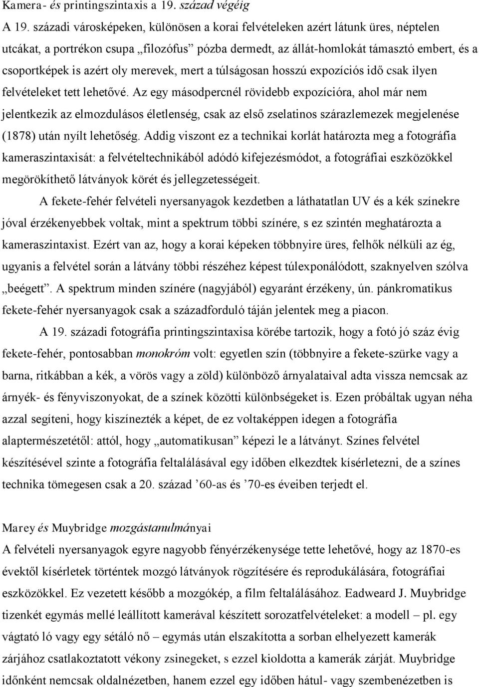 merevek, mert a túlságosan hosszú expozíciós idő csak ilyen felvételeket tett lehetővé.