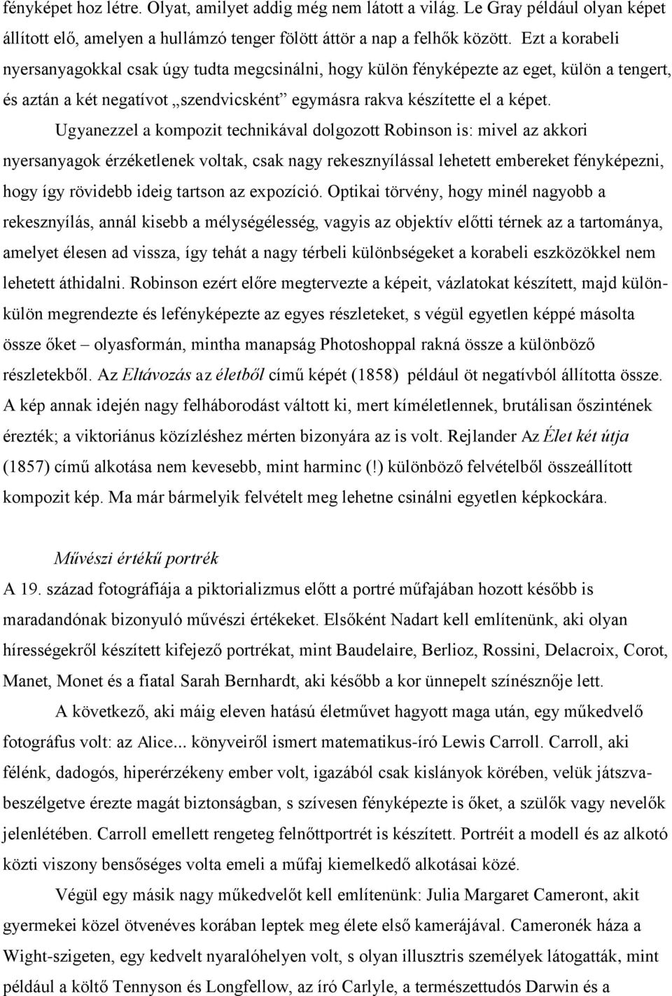 Ugyanezzel a kompozit technikával dolgozott Robinson is: mivel az akkori nyersanyagok érzéketlenek voltak, csak nagy rekesznyílással lehetett embereket fényképezni, hogy így rövidebb ideig tartson az