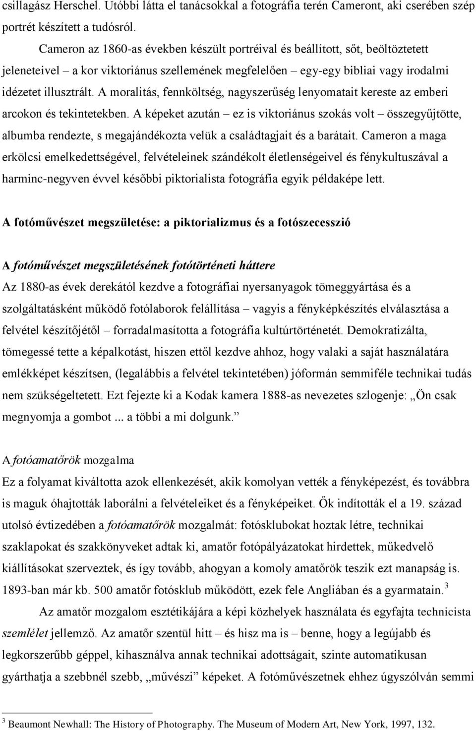 A moralitás, fennköltség, nagyszerűség lenyomatait kereste az emberi arcokon és tekintetekben.