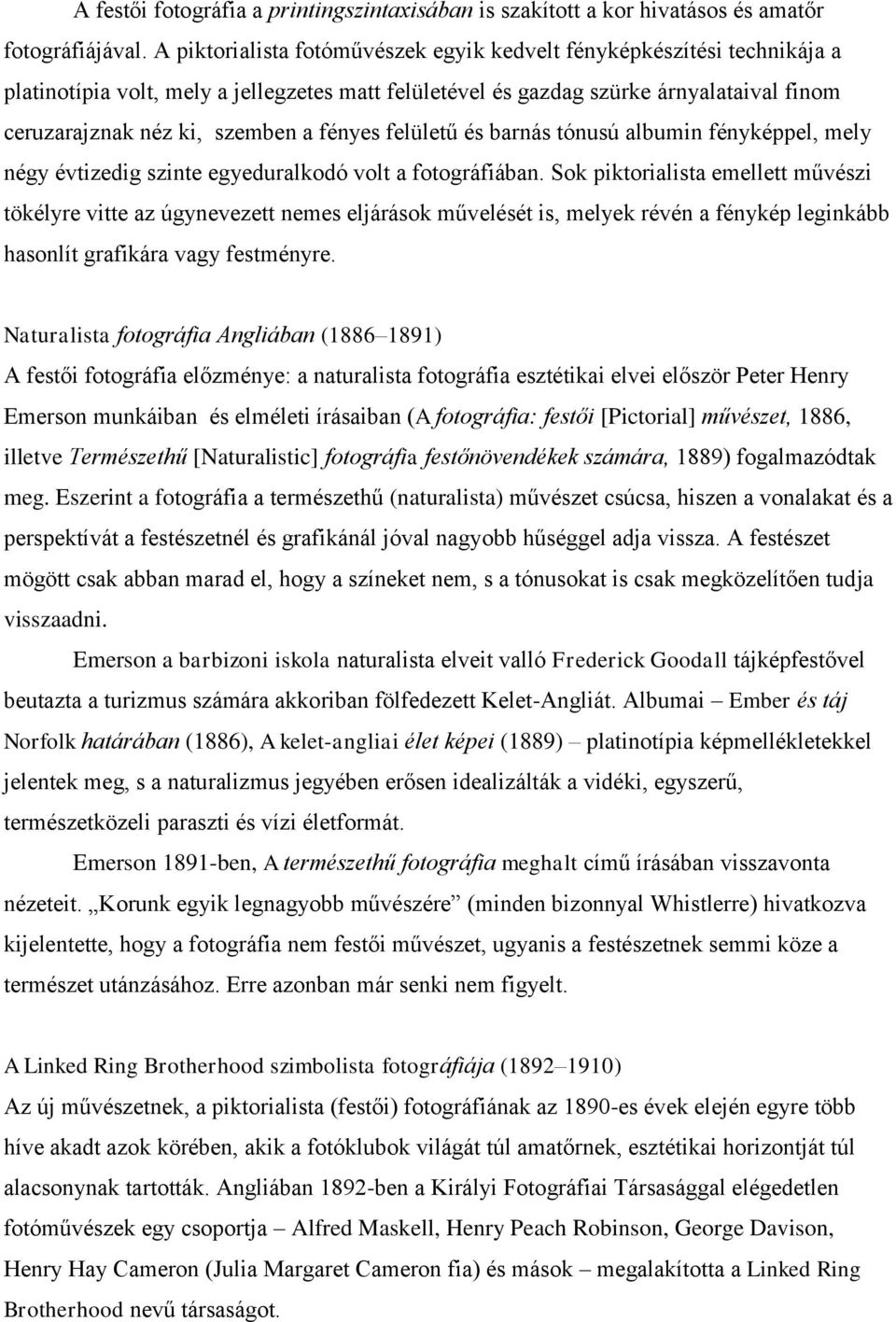 fényes felületű és barnás tónusú albumin fényképpel, mely négy évtizedig szinte egyeduralkodó volt a fotográfiában.