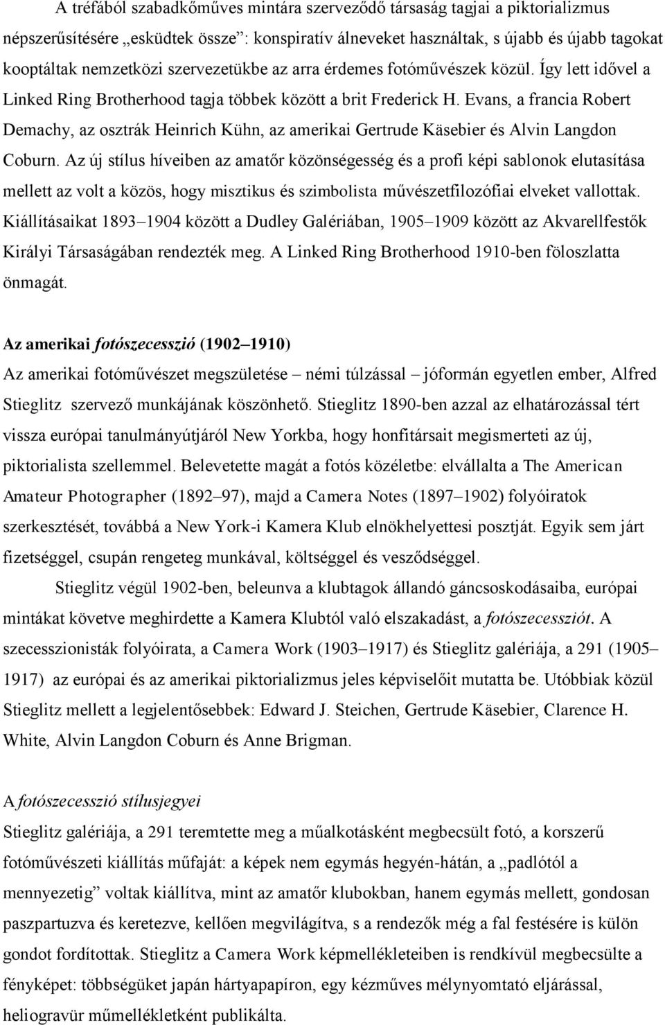 Evans, a francia Robert Demachy, az osztrák Heinrich Kühn, az amerikai Gertrude Käsebier és Alvin Langdon Coburn.