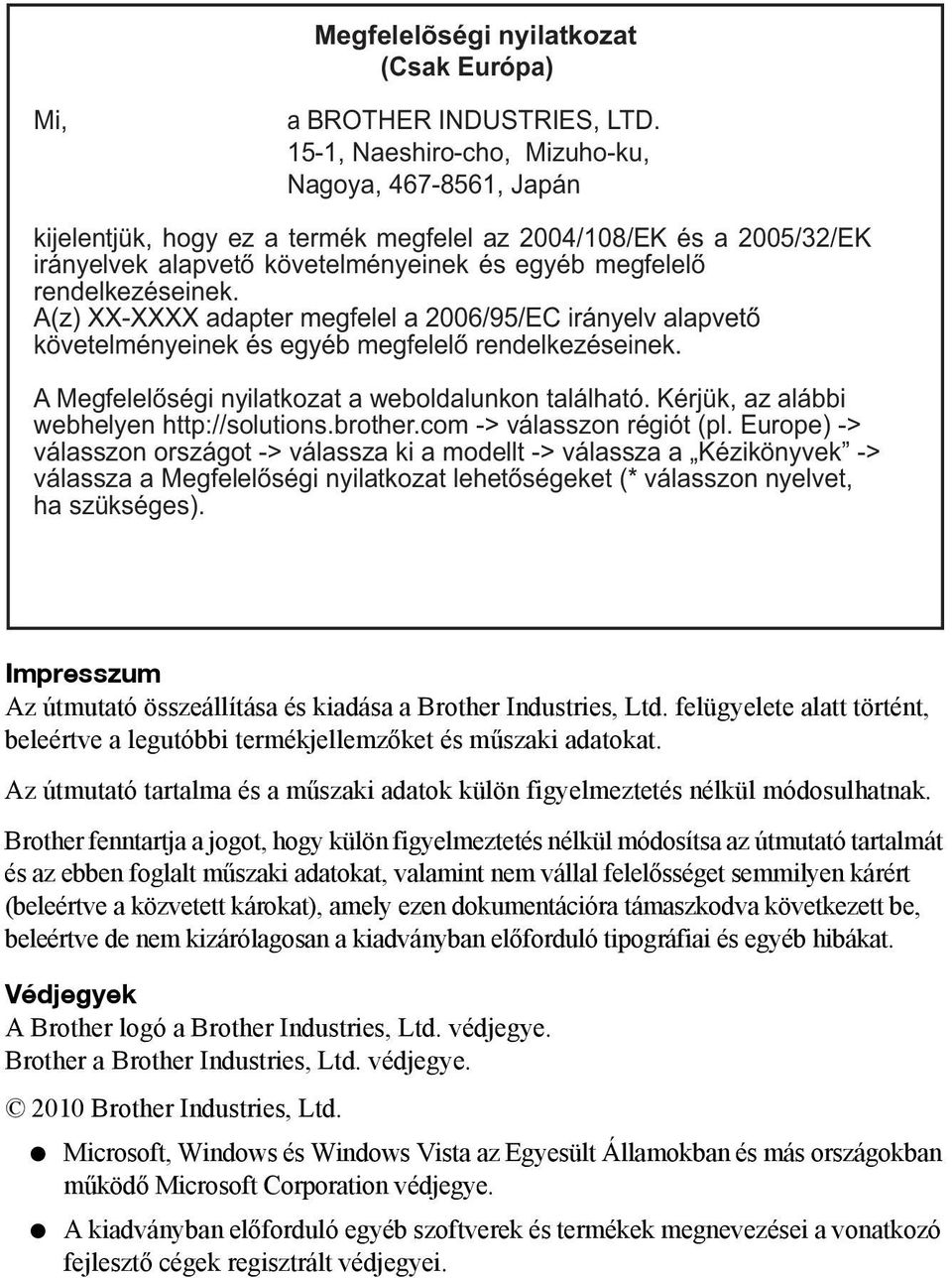 A(z) XX-XXXX adapter megfelel a 2006/95/EC irányelv alapvető követelményeinek és egyéb megfelelő rendelkezéseinek. A Megfelelőségi nyilatkozat a weboldalunkon található.