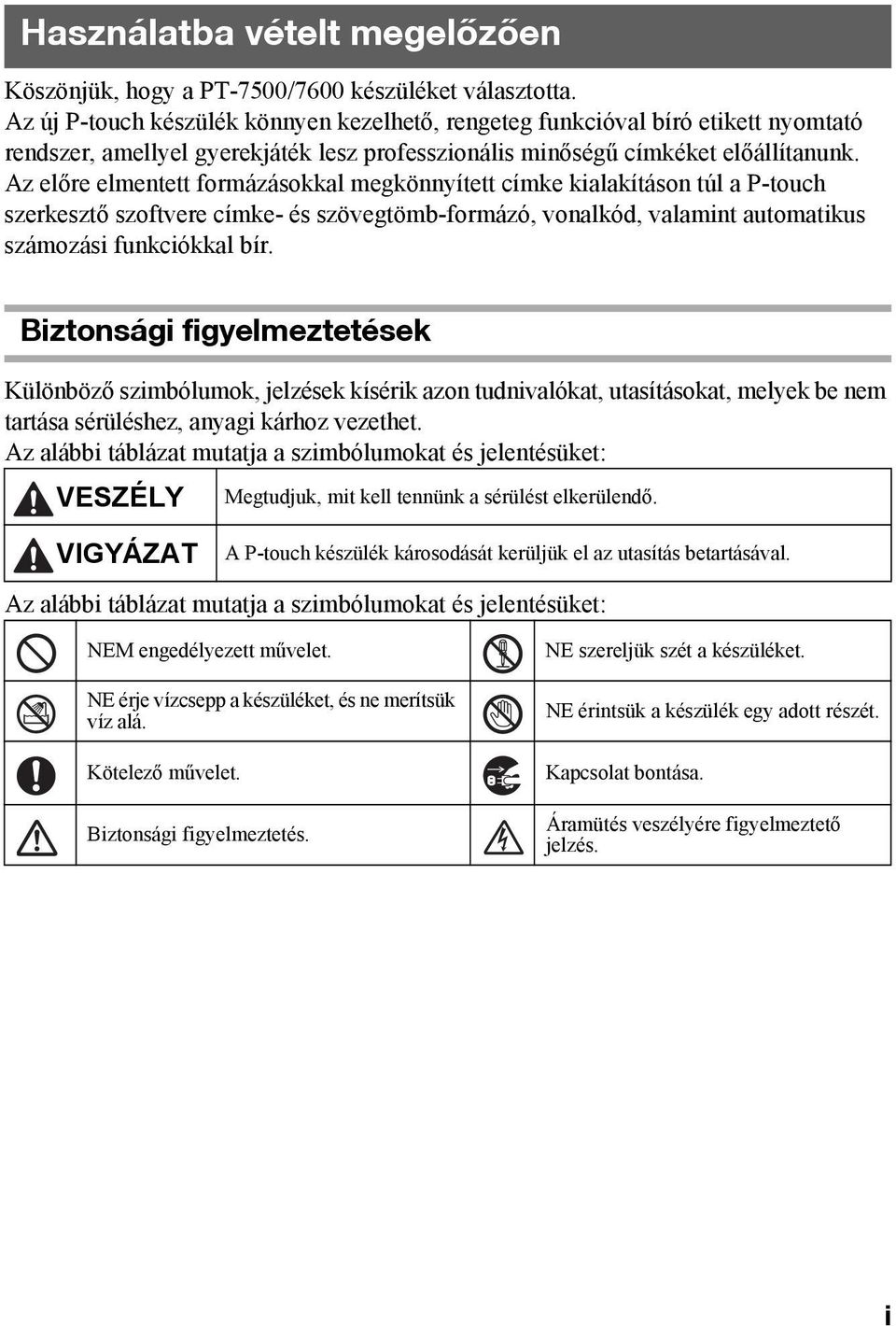 Az előre elmentett formázásokkal megkönnyített címke kialakításon túl a P-touch szerkesztő szoftvere címke- és szövegtömb-formázó, vonalkód, valamint automatikus számozási funkciókkal bír.