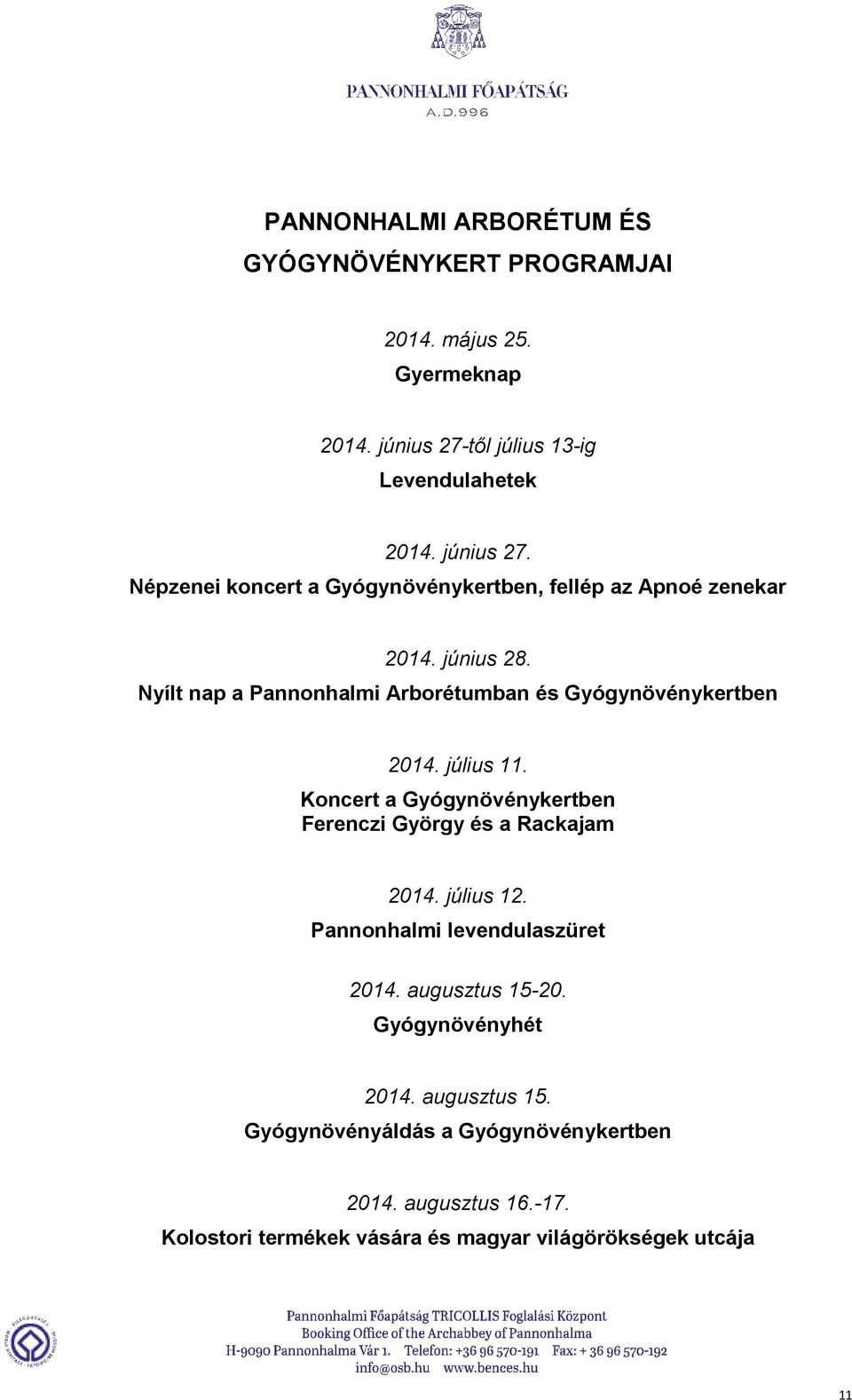 Nyílt nap a Pannonhalmi Arborétumban és Gyógynövénykertben 2014. július 11. Koncert a Gyógynövénykertben Ferenczi György és a Rackajam 2014.