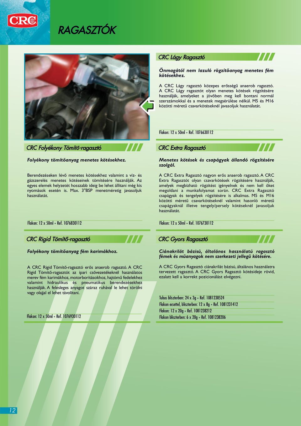 M5 és M16 közötti méretű csavarkötéseknél javasoljuk használatát. Flakon: 12 x 50ml * Ref. 1076630112 CRC Folyékony Tömítő-ragasztó Folyékony tömítőanyag menetes kötésekhez.