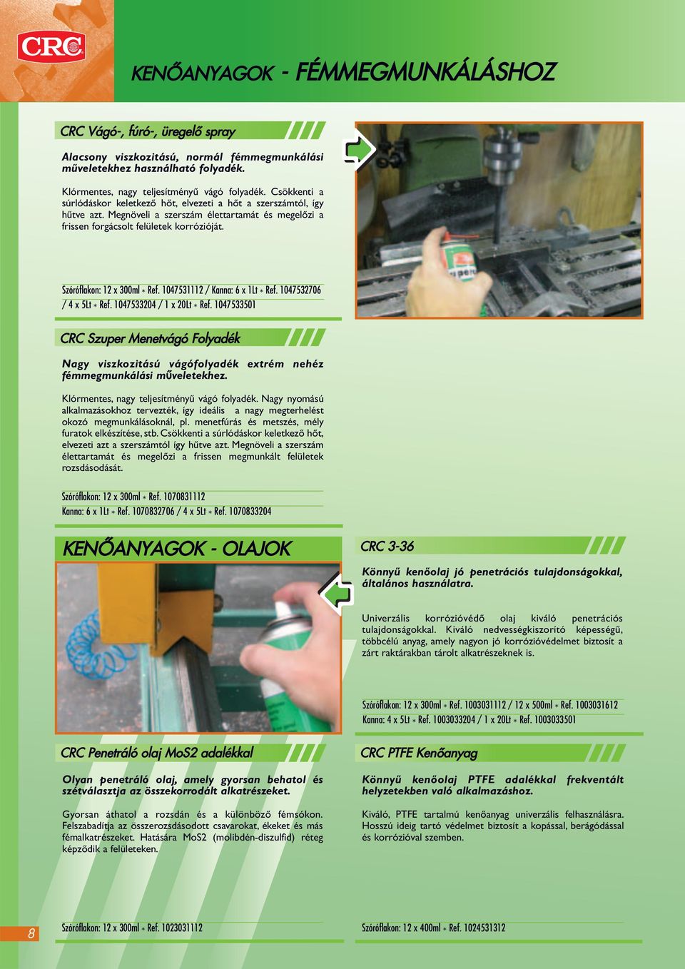 Szóróflakon: 12 x 300ml * Ref. 1047531112 / Kanna: 6 x 1Lt * Ref. 1047532706 / 4 x 5Lt * Ref. 1047533204 / 1 x 20Lt * Ref.