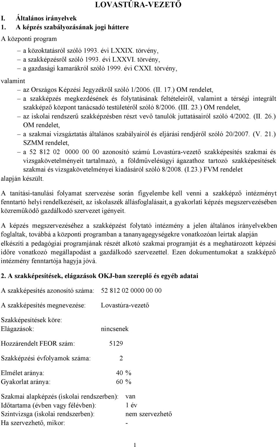 ) OM rendelet, a szakképzés megkezdésének és folytatásának feltételeiről, valamint a térségi integrált szakképző központ tanácsadó testületéről szóló 8/2006. (III. 23.