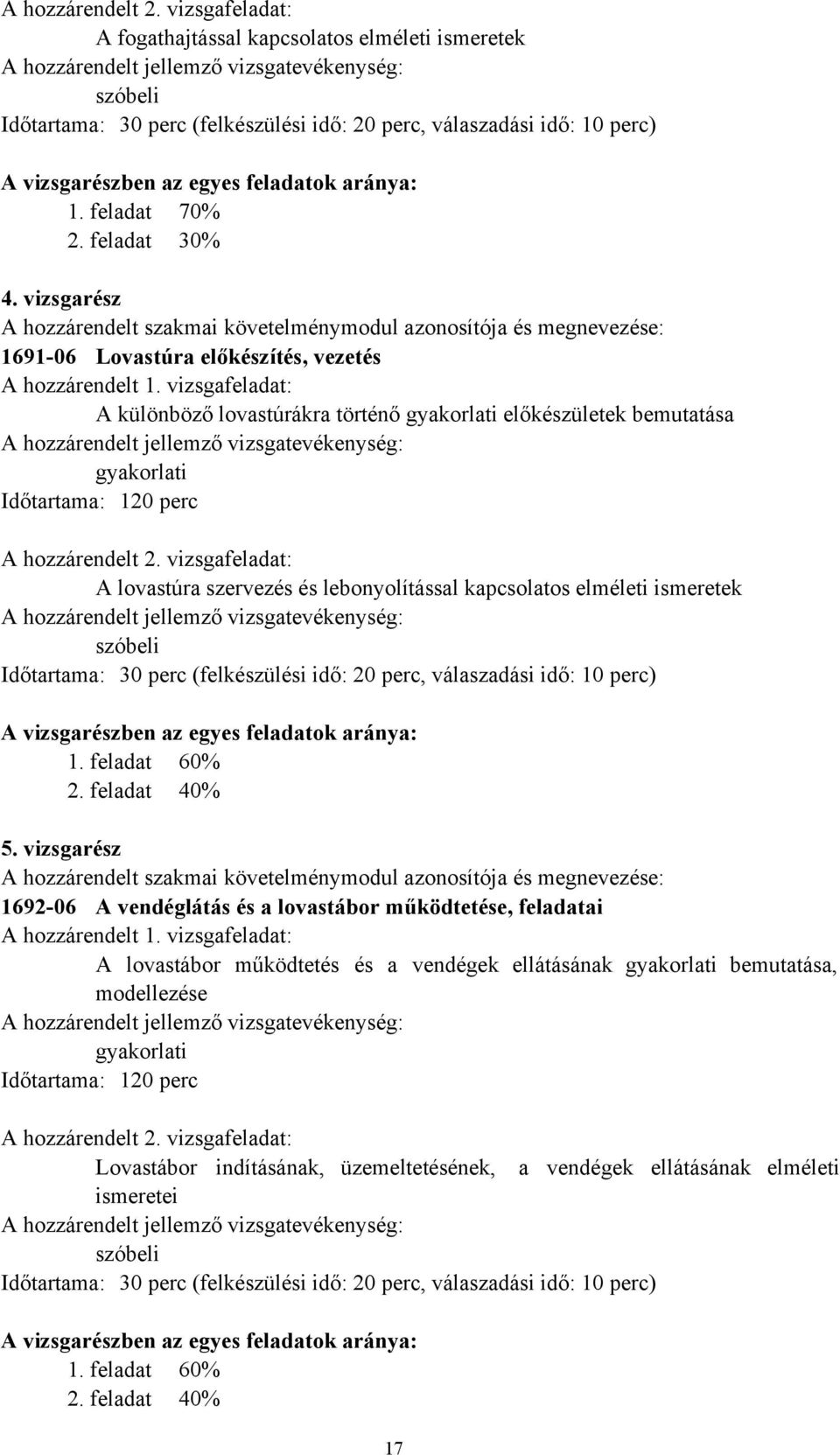 vizsgarészben az egyes feladatok aránya: 1. feladat 70% 2. feladat 30% 4.