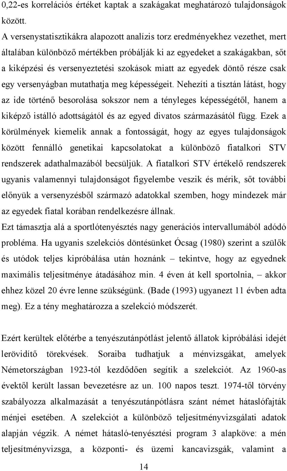 az egyedek döntő része csak egy versenyágban mutathatja meg képességeit.