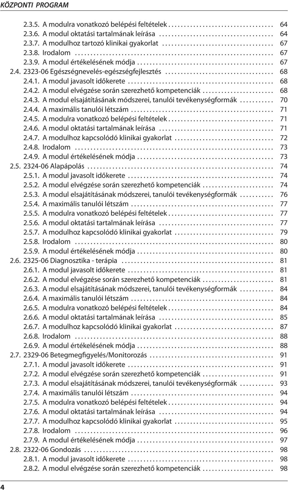 ........................................... 67 2.4. 2323-06 Egészségnevelés-egészségfejlesztés................................... 68 2.4.1. A modul javasolt időkerete............................................... 68 2.4.2. A modul elvégzése során szerezhető kompetenciák.