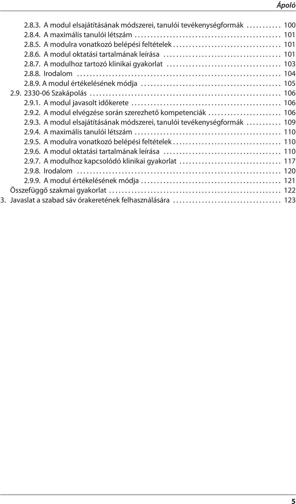 A modulhoz tartozó klinikai gyakorlat.................................... 103 2.8.8. Irodalom................................................................ 104 2.8.9. A modul értékelésének módja.