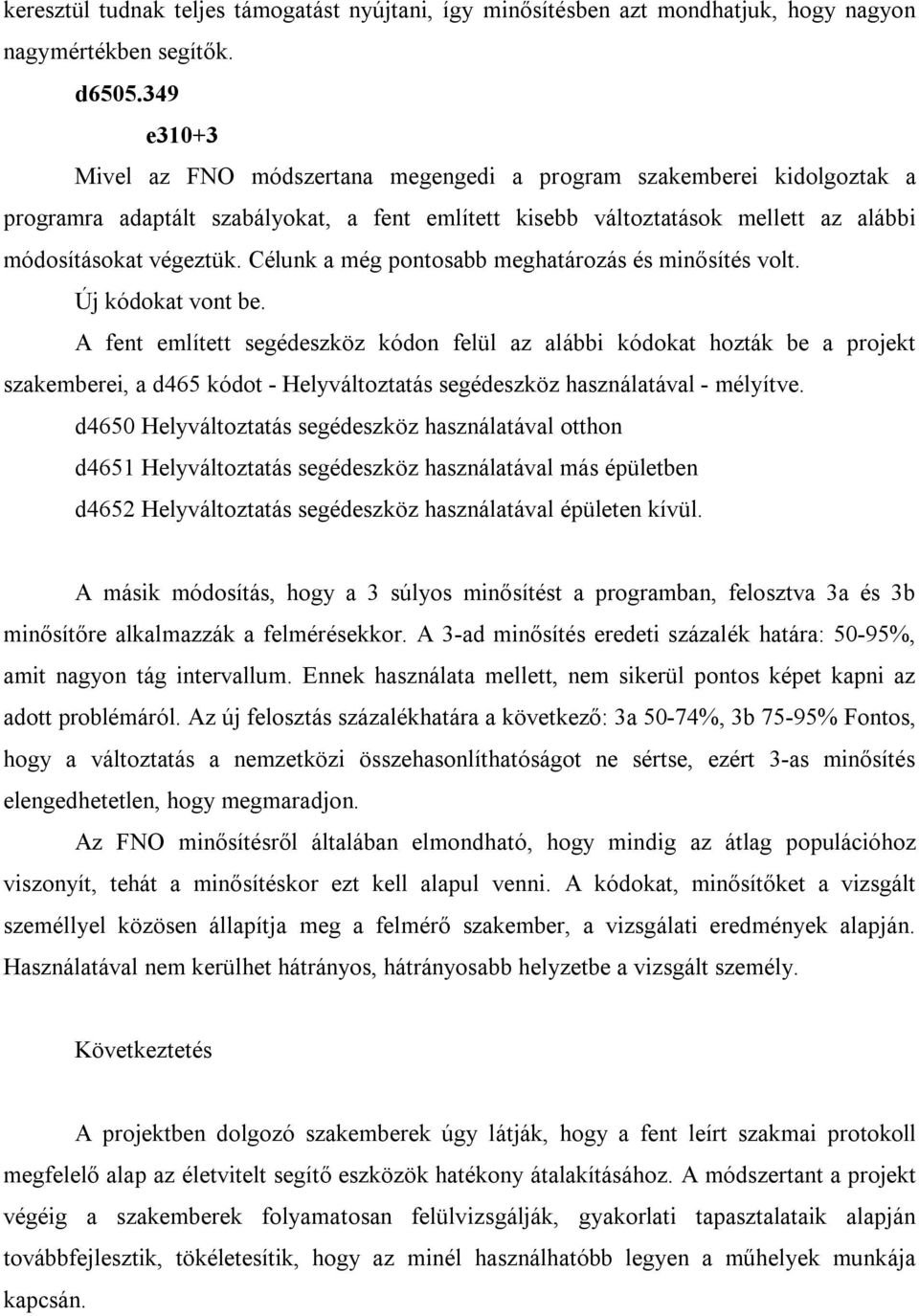 Célunk a még pontosabb meghatározás és minősítés volt. Új kódokat vont be.
