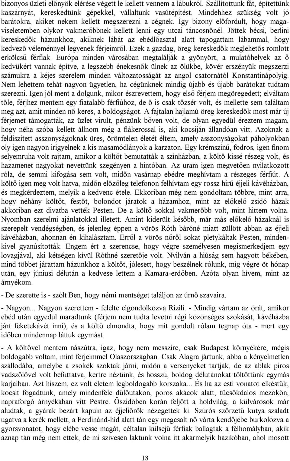 Jöttek bécsi, berlini kereskedők házunkhoz, akiknek lábát az ebédlőasztal alatt tapogattam lábammal, hogy kedvező véleménnyel legyenek férjeimről.