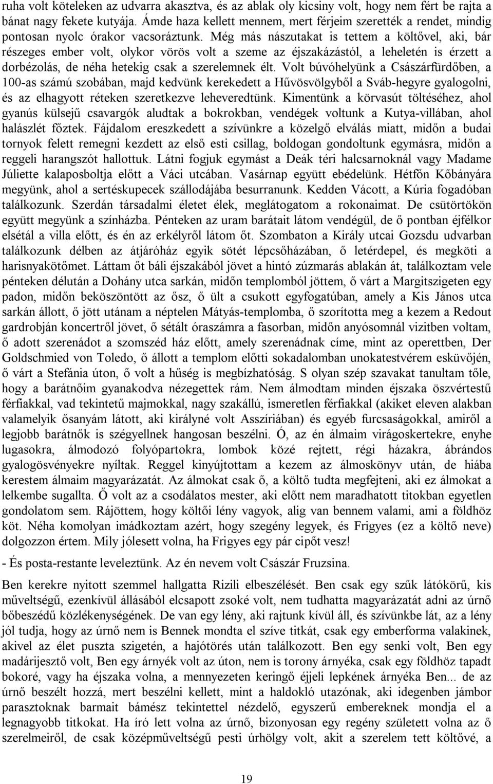 Még más nászutakat is tettem a költővel, aki, bár részeges ember volt, olykor vörös volt a szeme az éjszakázástól, a leheletén is érzett a dorbézolás, de néha hetekig csak a szerelemnek élt.