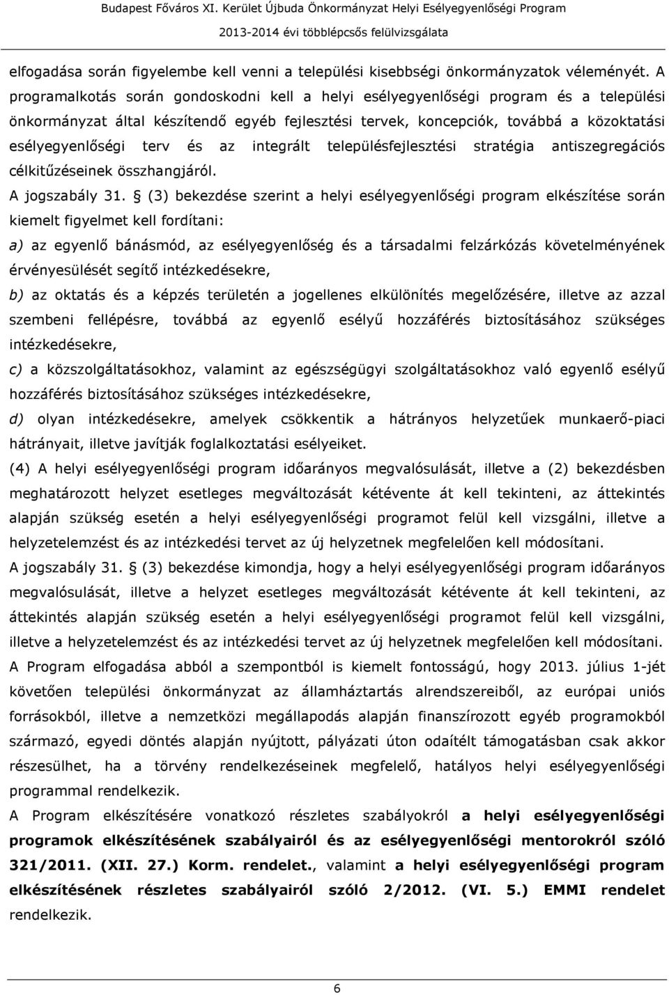 terv és az integrált településfejlesztési stratégia antiszegregációs célkitűzéseinek összhangjáról. A jogszabály 31.