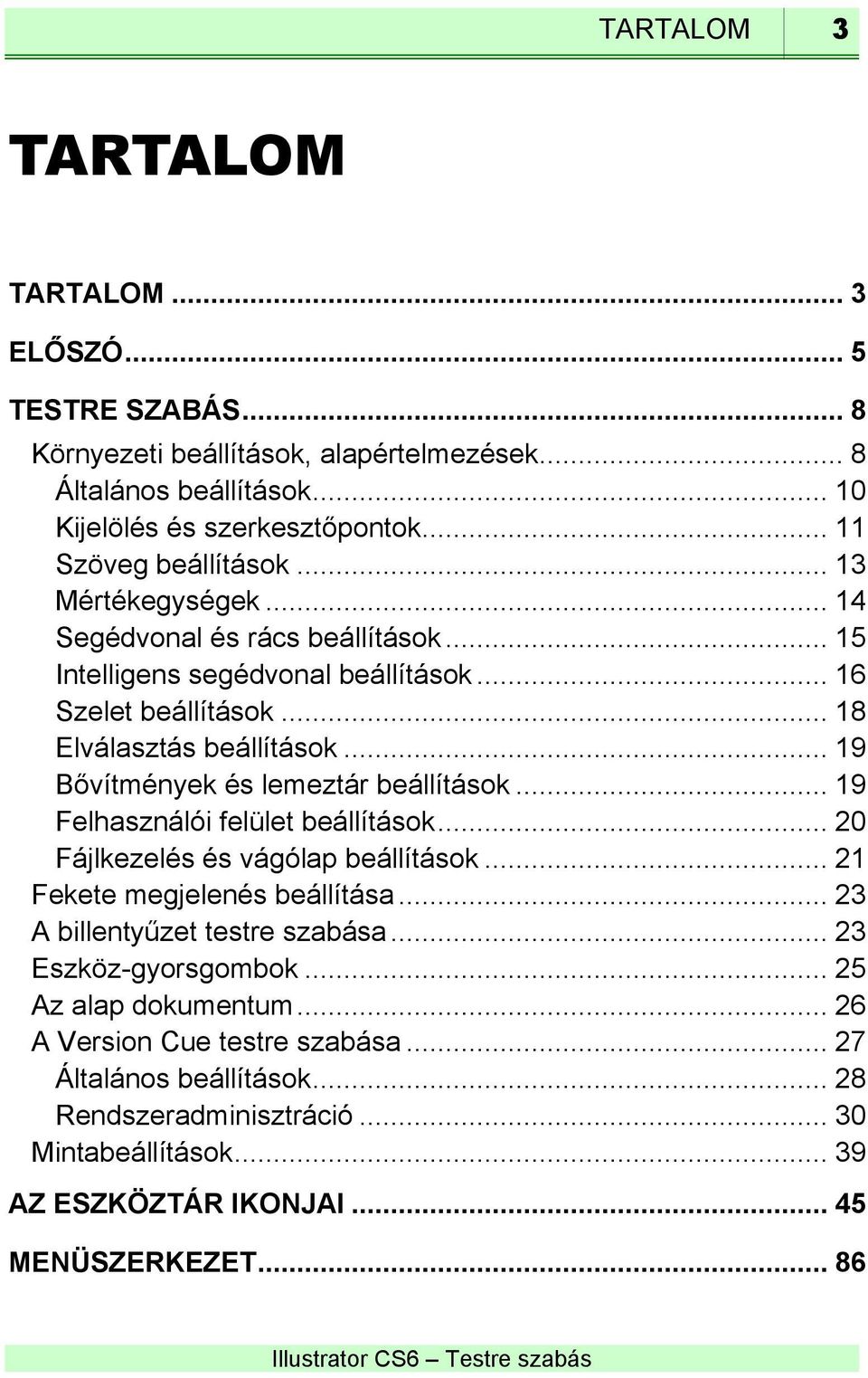 .. 19 Bővítmények és lemeztár beállítások... 19 Felhasználói felület beállítások... 20 Fájlkezelés és vágólap beállítások... 21 Fekete megjelenés beállítása.