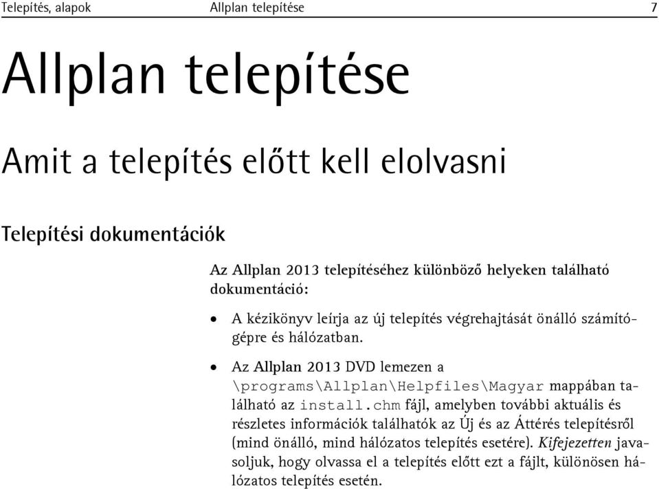 Az Allplan 2013 DVD lemezen a \programs\allplan\helpfiles\magyar mappában található az install.