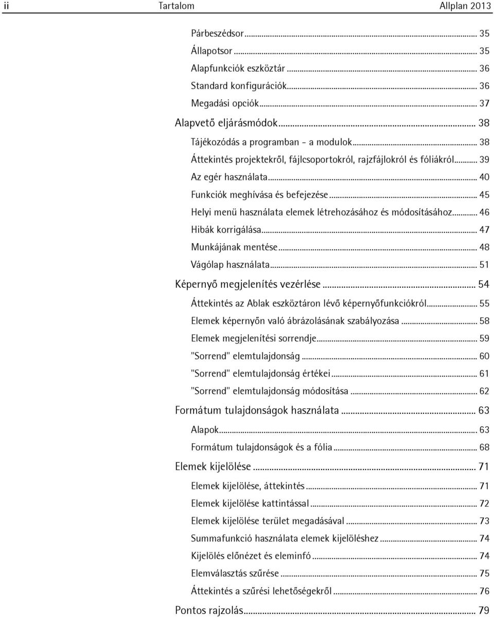 .. 45 Helyi menü használata elemek létrehozásához és módosításához... 46 Hibák korrigálása... 47 Munkájának mentése... 48 Vágólap használata... 51 Képernyő megjelenítés vezérlése.