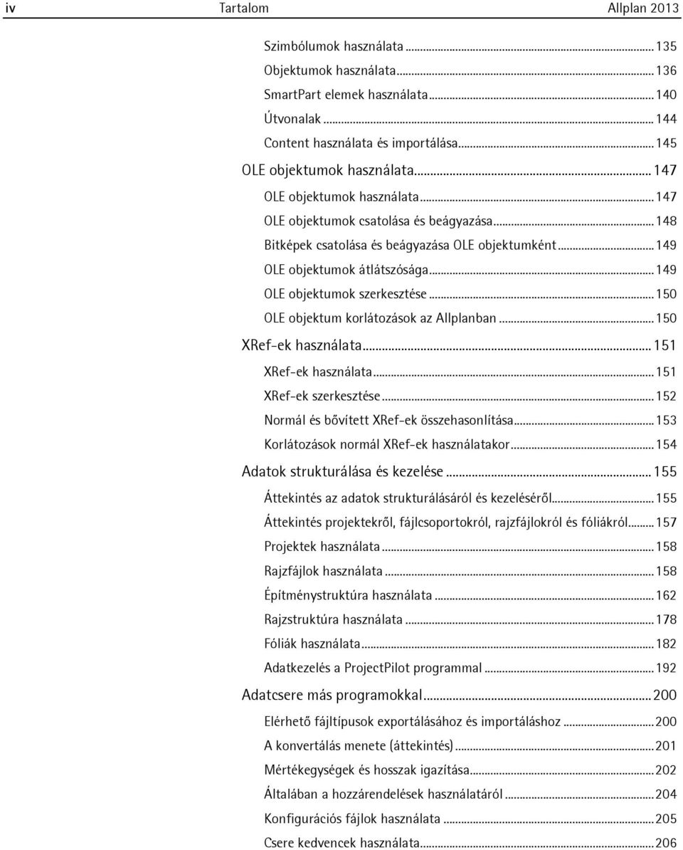 ..150 OLE objektum korlátozások az Allplanban...150 XRef-ek használata...151 XRef-ek használata...151 XRef-ek szerkesztése...152 Normál és bővített XRef-ek összehasonlítása.