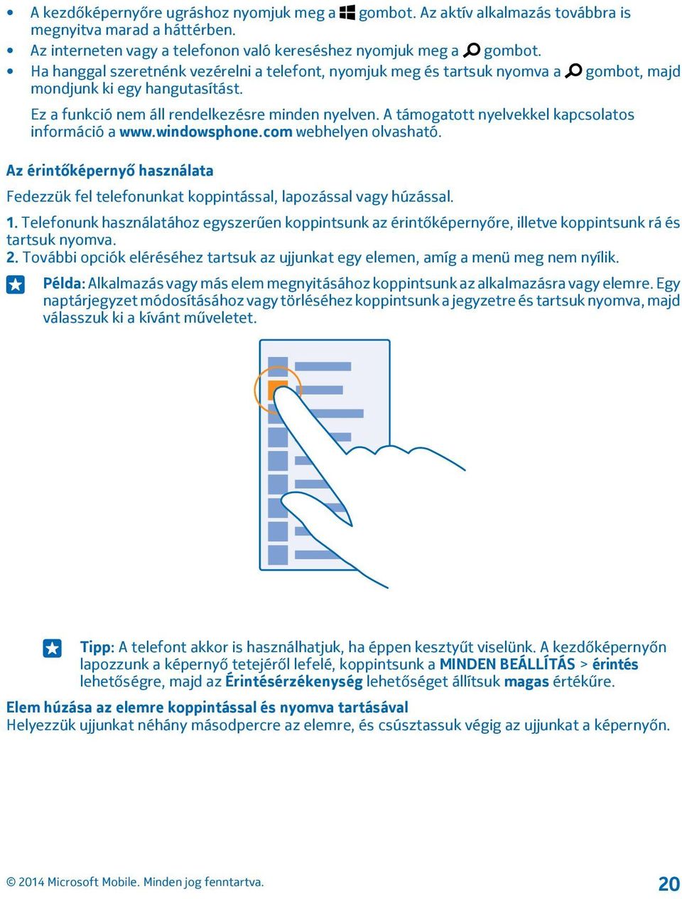 A támogatott nyelvekkel kapcsolatos információ a www.windowsphone.com webhelyen olvasható. Az érintőképernyő használata Fedezzük fel telefonunkat koppintással, lapozással vagy húzással. 1.