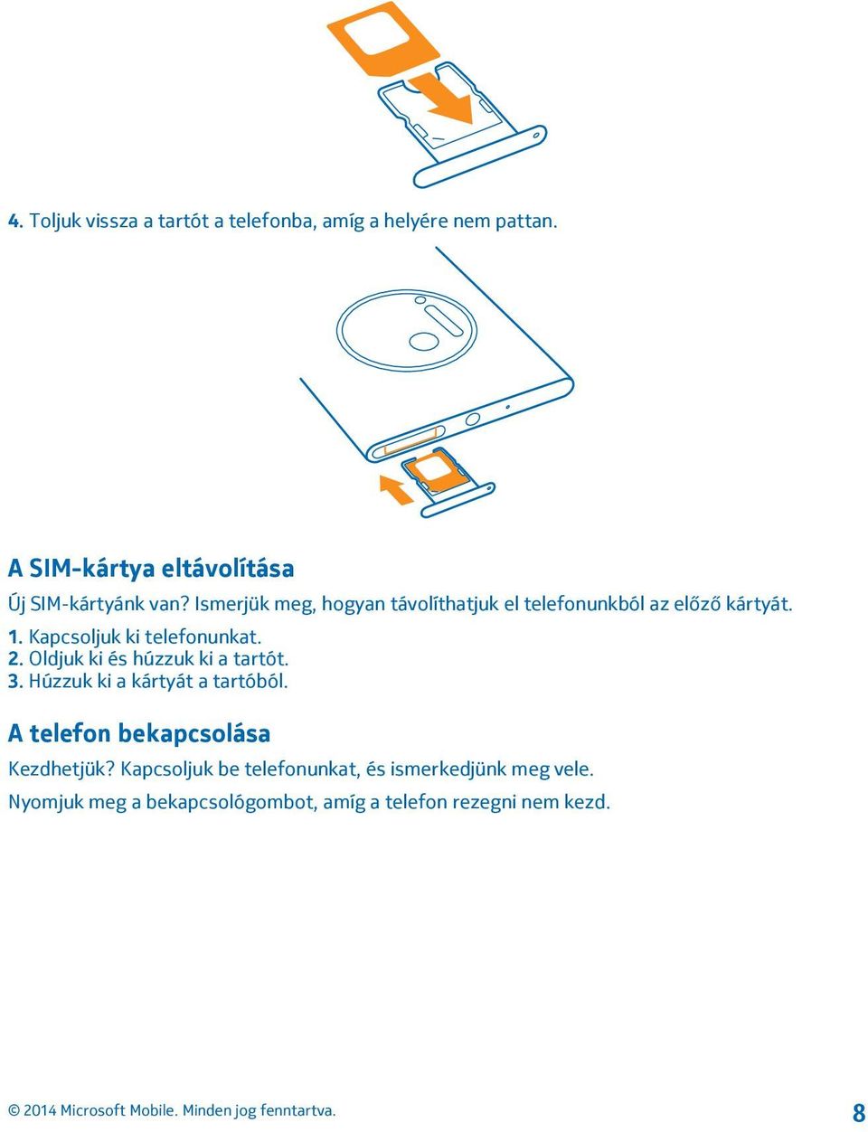 Ismerjük meg, hogyan távolíthatjuk el telefonunkból az előző kártyát. 1. Kapcsoljuk ki telefonunkat. 2.